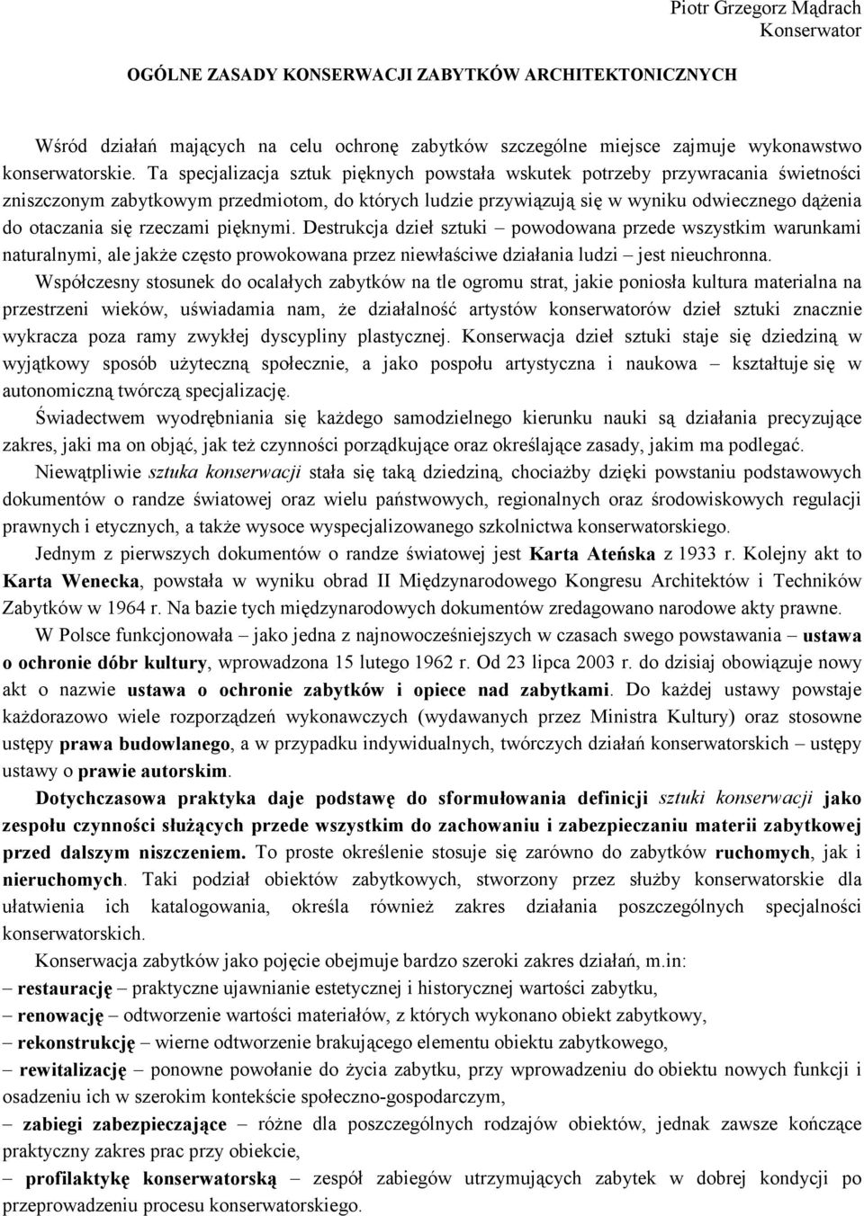 rzeczami pięknymi. Destrukcja dzieł sztuki powodowana przede wszystkim warunkami naturalnymi, ale jakże często prowokowana przez niewłaściwe działania ludzi jest nieuchronna.