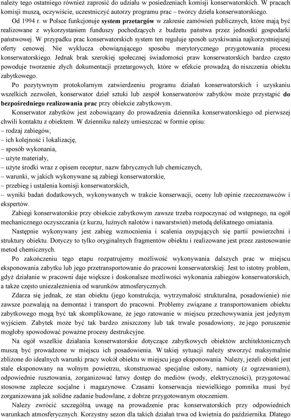 w Polsce funkcjonuje system przetargów w zakresie zamówień publicznych, które mają być realizowane z wykorzystaniem funduszy pochodzących z budżetu państwa przez jednostki gospodarki państwowej.