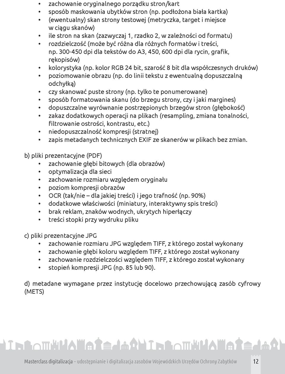 dla różnych formatów i treści, np. 300-450 dpi dla tekstów do A3, 450, 600 dpi dla rycin, grafik, rękopisów) kolorystyka (np.