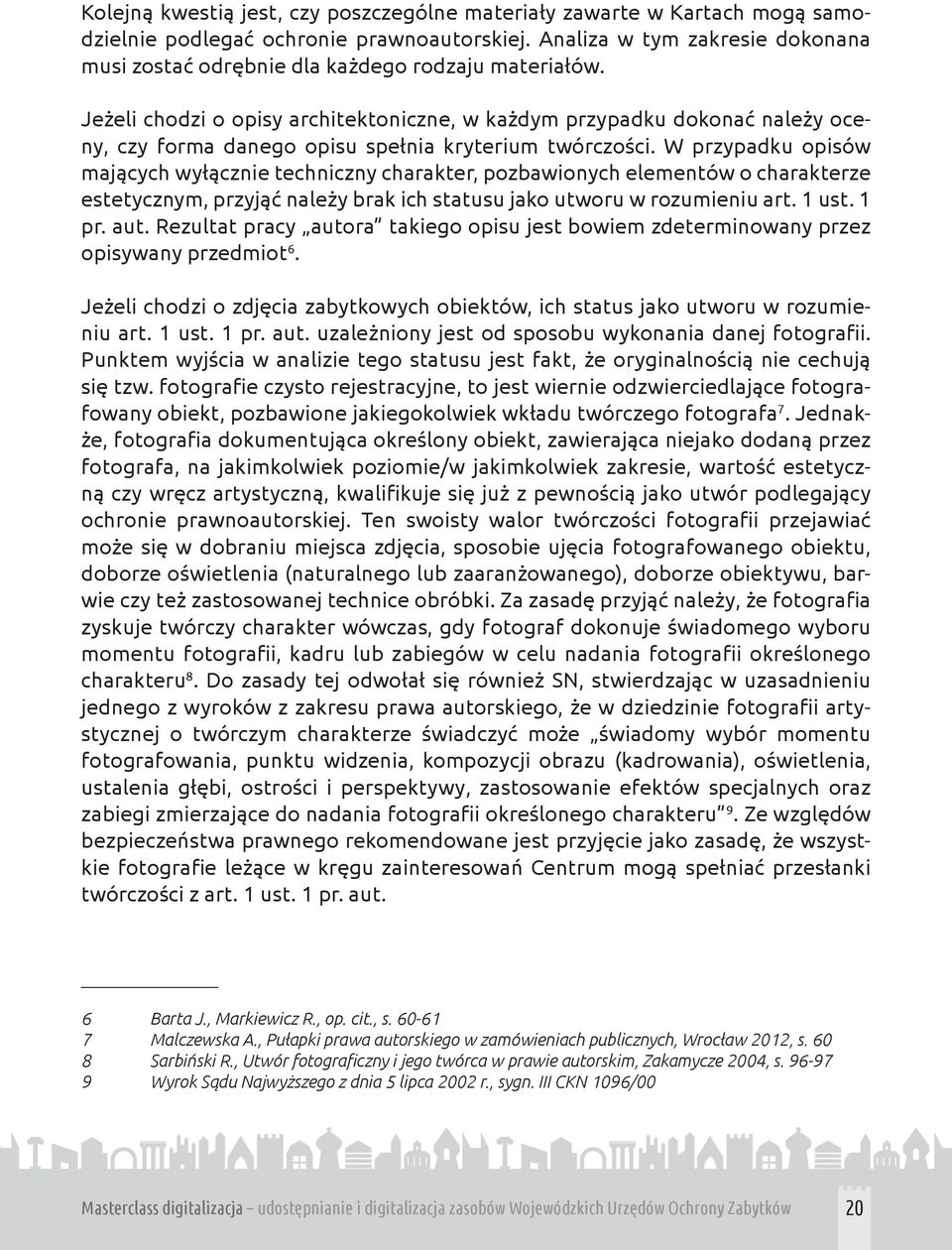 Jeżeli chodzi o opisy architektoniczne, w każdym przypadku dokonać należy oceny, czy forma danego opisu spełnia kryterium twórczości.