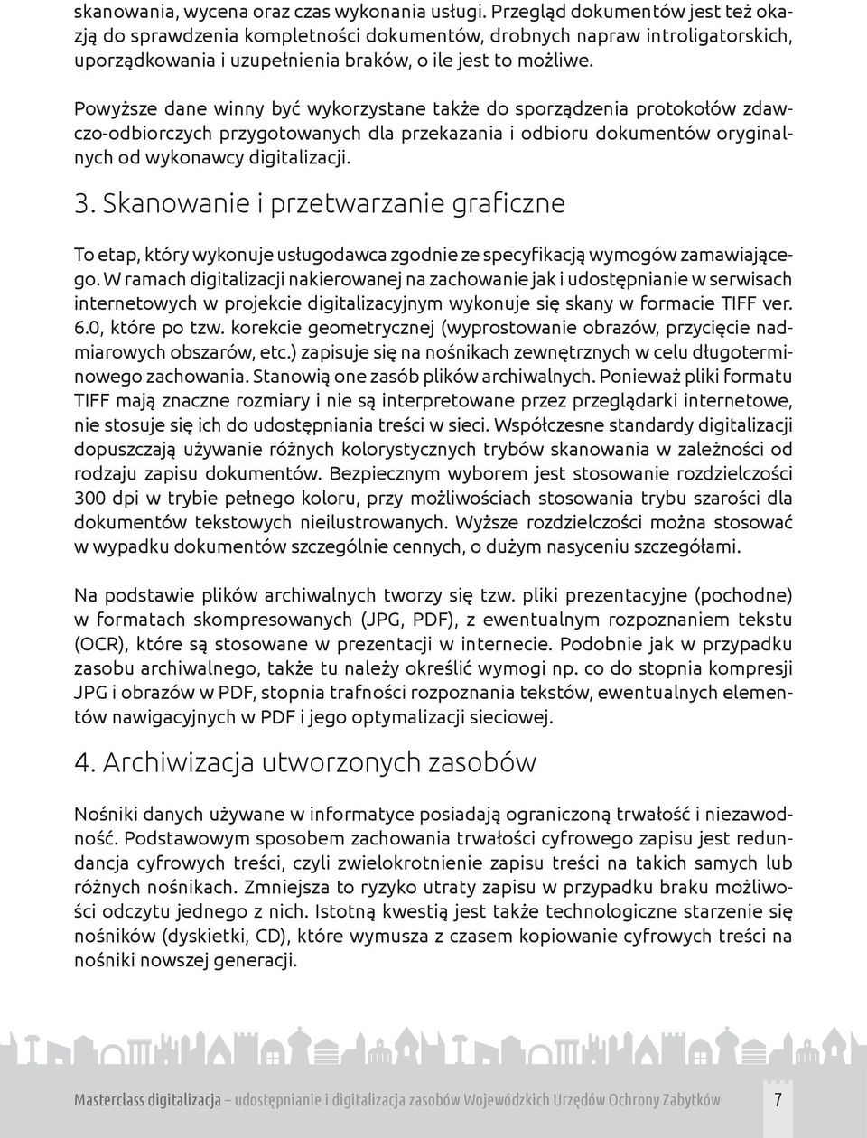 Powyższe dane winny być wykorzystane także do sporządzenia protokołów zdawczo-odbiorczych przygotowanych dla przekazania i odbioru dokumentów oryginalnych od wykonawcy digitalizacji. 3.