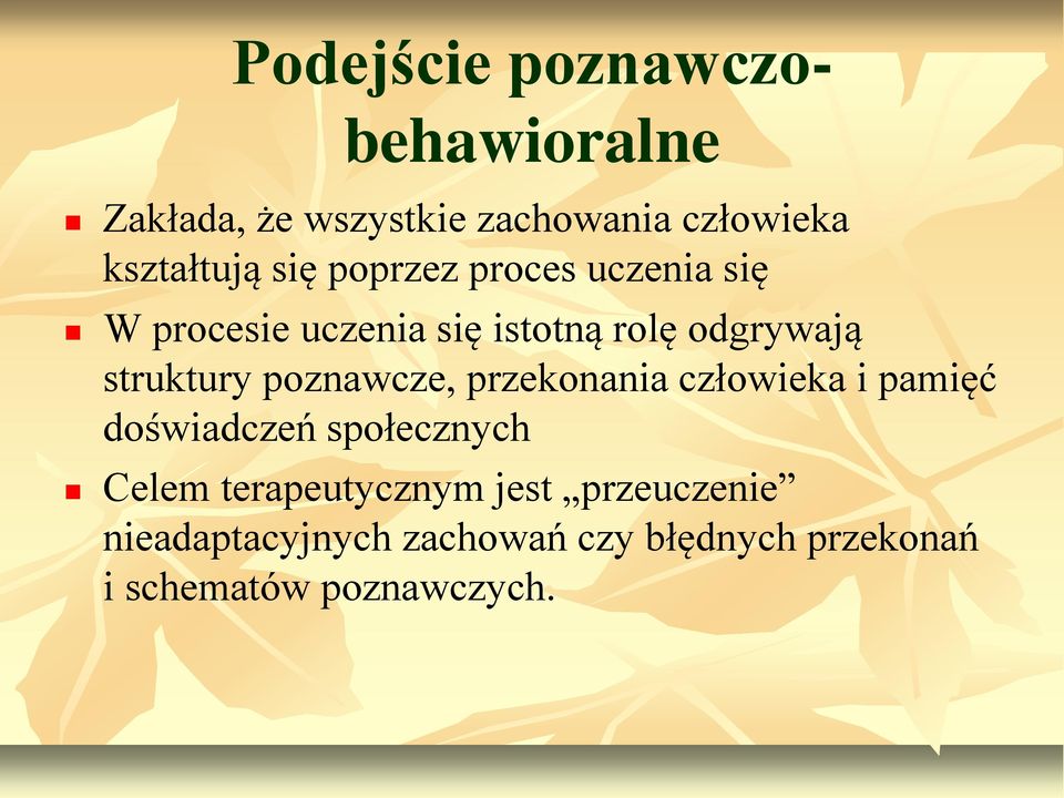 poznawcze, przekonania człowieka i pamięć doświadczeń społecznych Celem terapeutycznym