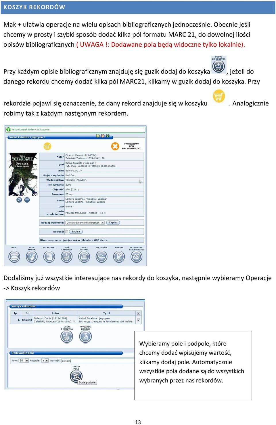 Przy każdym opisie bibliograficznym znajduję się guzik dodaj do koszyka, jeżeli do danego rekordu chcemy dodać kilka pól MARC21, klikamy w guzik dodaj do koszyka.