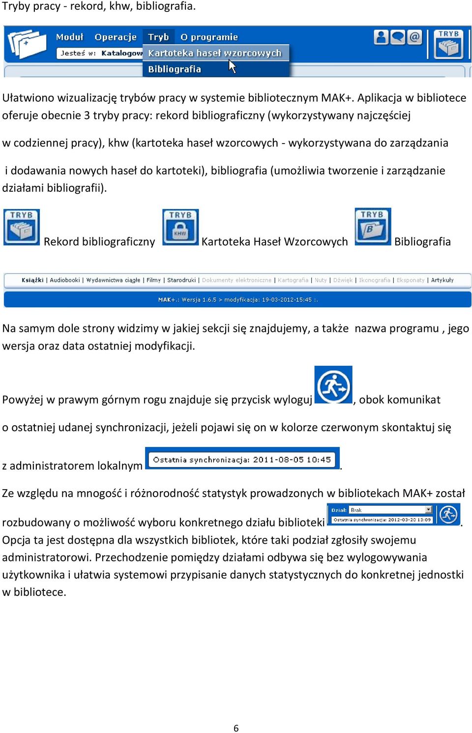 dodawania nowych haseł do kartoteki), bibliografia (umożliwia tworzenie i zarządzanie działami bibliografii).