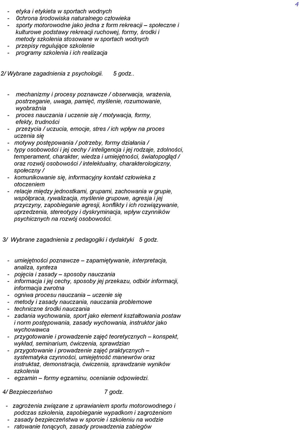 . - mechanizmy i procesy poznawcze / obserwacja, wraŝenia, postrzeganie, uwaga, pamięć, myślenie, rozumowanie, wyobraźnia - proces nauczania i uczenie się / motywacja, formy, efekty, trudności -