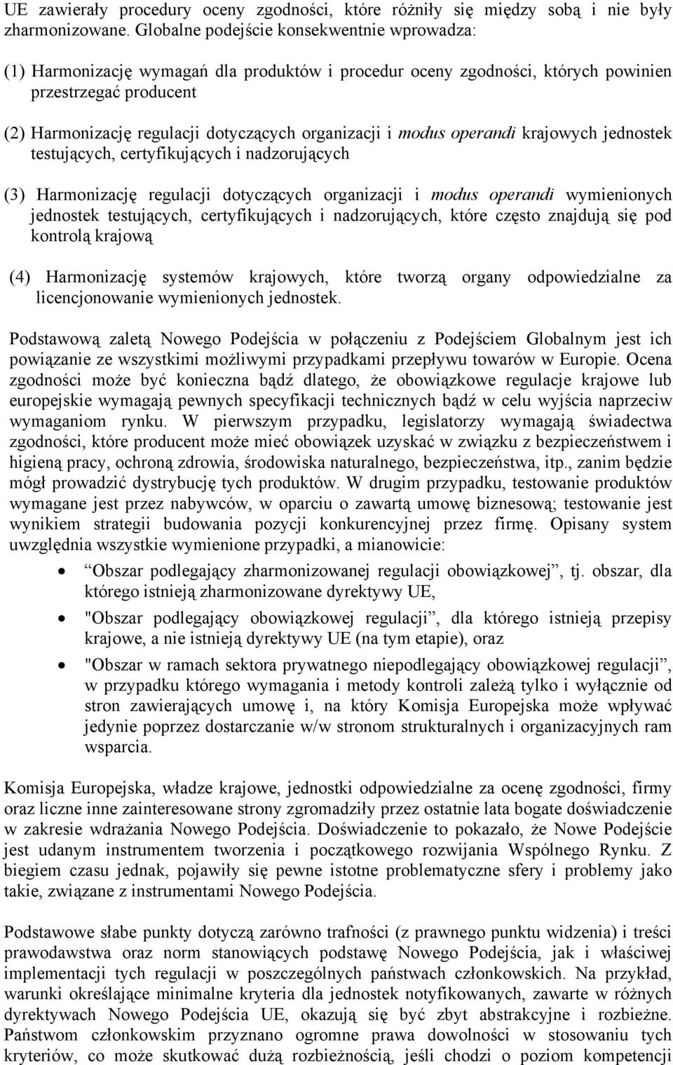 organizacji i modus operandi krajowych jednostek testujących, certyfikujących i nadzorujących (3) Harmonizację regulacji dotyczących organizacji i modus operandi wymienionych jednostek testujących,