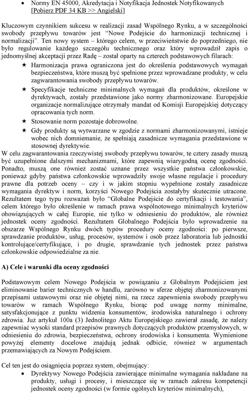 Ten nowy system którego celem, w przeciwieństwie do poprzedniego, nie było regulowanie każdego szczegółu technicznego oraz który wprowadził zapis o jednomyślnej akceptacji przez Radę został oparty na