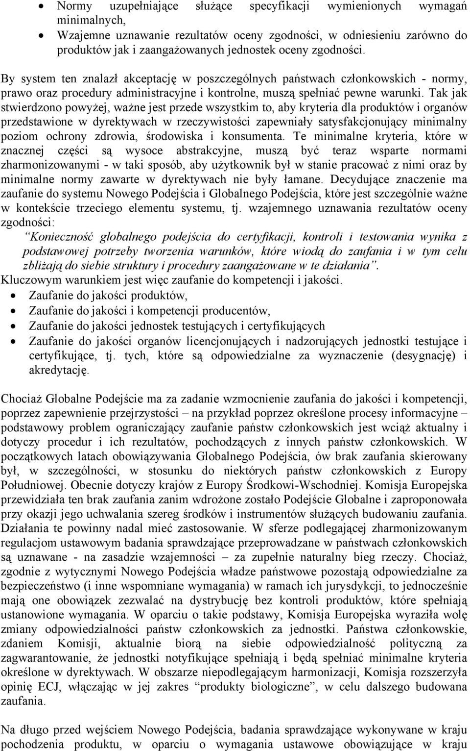 Tak jak stwierdzono powyżej, ważne jest przede wszystkim to, aby kryteria dla produktów i organów przedstawione w dyrektywach w rzeczywistości zapewniały satysfakcjonujący minimalny poziom ochrony