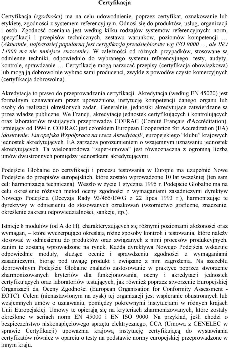 certyfikacja przedsiębiorstw wg ISO 9000, ale ISO 14000 ma nie mniejsze znaczenie).