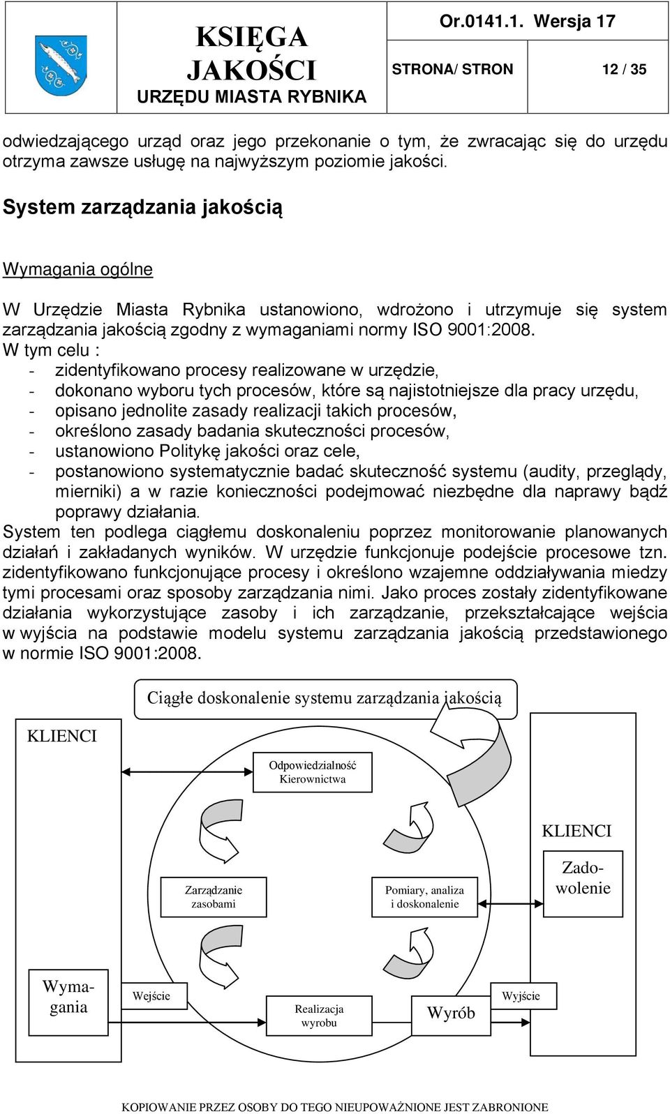 W tym celu : - zidentyfikowano procesy realizowane w urzędzie, - dokonano wyboru tych procesów, które są najistotniejsze dla pracy urzędu, - opisano jednolite zasady realizacji takich procesów, -