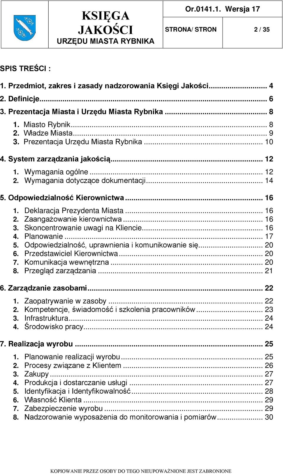 .. 16 1. Deklaracja Prezydenta Miasta... 16 2. Zaangażowanie kierownictwa... 16 3. Skoncentrowanie uwagi na Kliencie... 16 4. Planowanie... 17 5. Odpowiedzialność, uprawnienia i komunikowanie się.