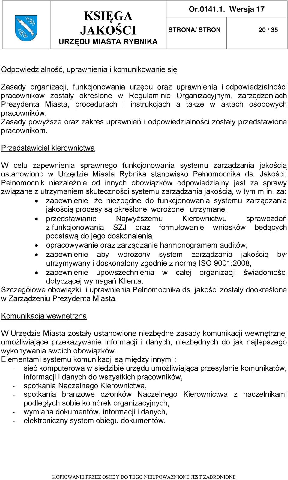 Zasady powyższe oraz zakres uprawnień i odpowiedzialności zostały przedstawione pracownikom.