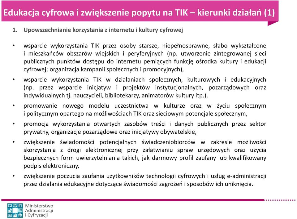 utworzenie zintegrowanej sieci publicznych punktów dostępu do internetu pełniących funkcję ośrodka kultury i edukacji cyfrowej; organizacja kampanii społecznych i promocyjnych), wsparcie