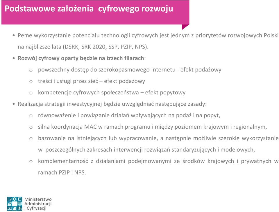 efekt popytowy Realizacja strategii inwestycyjnej będzie uwzględniać następujące zasady: o równoważenie i powiązanie działań wpływających na podaż i na popyt, o silna koordynacja MAC w ramach