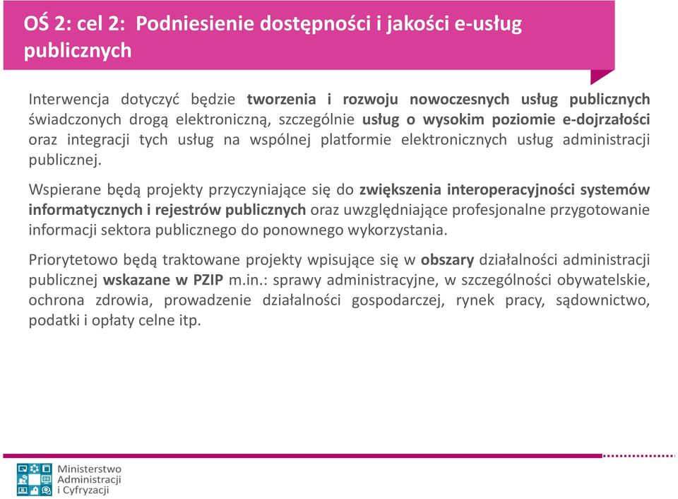 Wspierane będą projekty przyczyniające się do zwiększenia interoperacyjności systemów informatycznych i rejestrów publicznych oraz uwzględniające profesjonalne przygotowanie informacji sektora