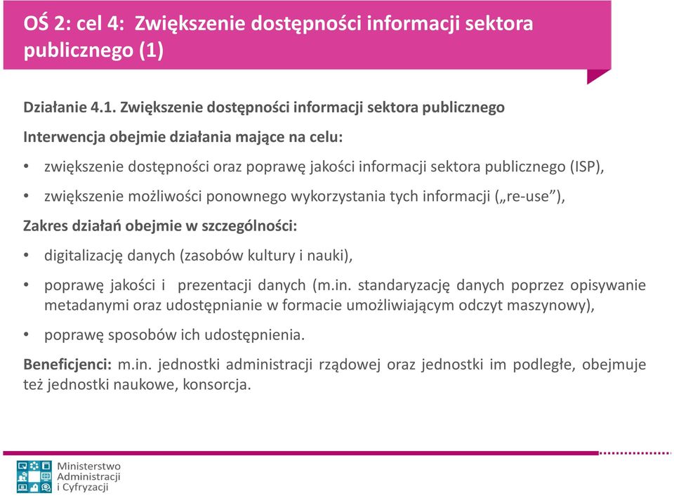 Zwiększenie dostępności informacji sektora publicznego Interwencja obejmie działania mające na celu: zwiększenie dostępności oraz poprawę jakości informacji sektora publicznego(isp),