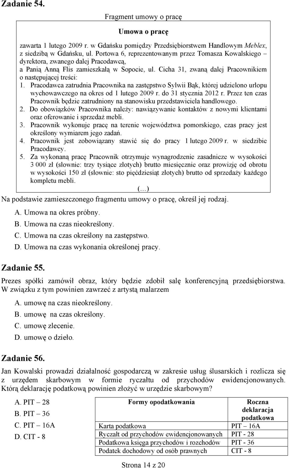 Pracodawca zatrudnia Pracownika na zastępstwo Sylwii Bąk, której udzielono urlopu wychowawczego na okres od 1 lutego 2009 r. do 31 stycznia 2012 r.