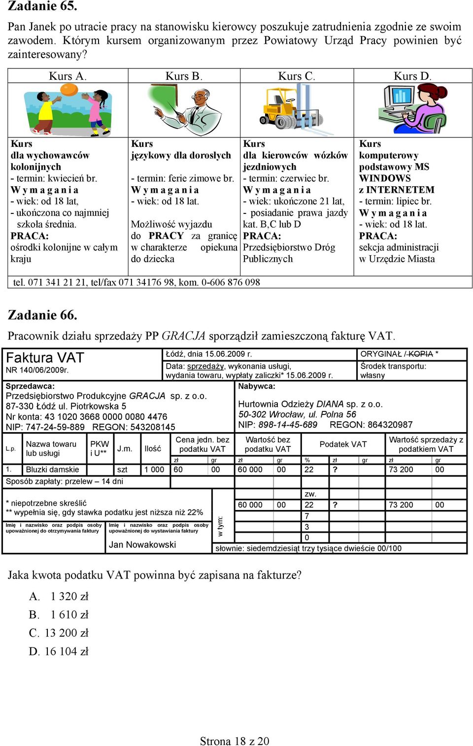 PRACA: ośrodki kolonijne w całym kraju Kurs językowy dla dorosłych - termin: ferie zimowe br. Wymagania - wiek: od 18 lat.