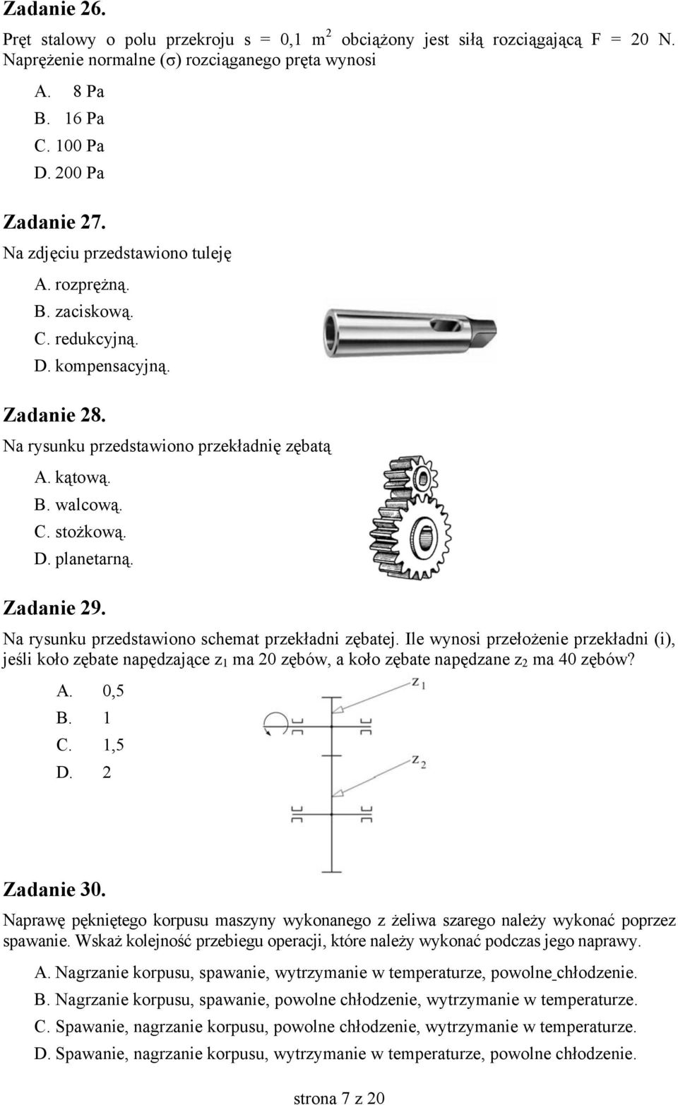Zadanie 29. Na rysunku przedstawiono schemat przekładni zębatej. Ile wynosi przełożenie przekładni (i), jeśli koło zębate napędzające z 1 ma 20 zębów, a koło zębate napędzane z 2 ma 40 zębów? A.