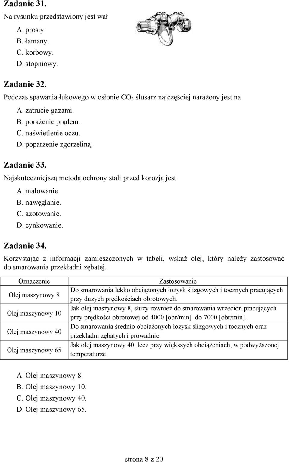 D. cynkowanie. Zadanie 34. Korzystając z informacji zamieszczonych w tabeli, wskaż olej, który należy zastosować do smarowania przekładni zębatej.