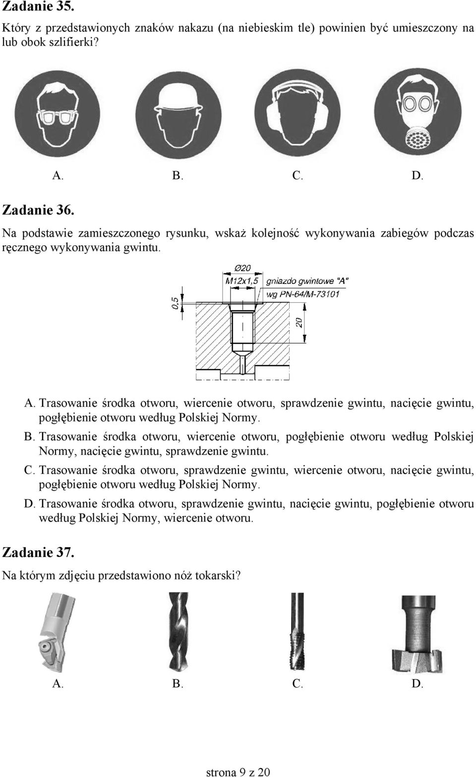 Trasowanie środka otworu, wiercenie otworu, sprawdzenie gwintu, nacięcie gwintu, pogłębienie otworu według Polskiej Normy. B.