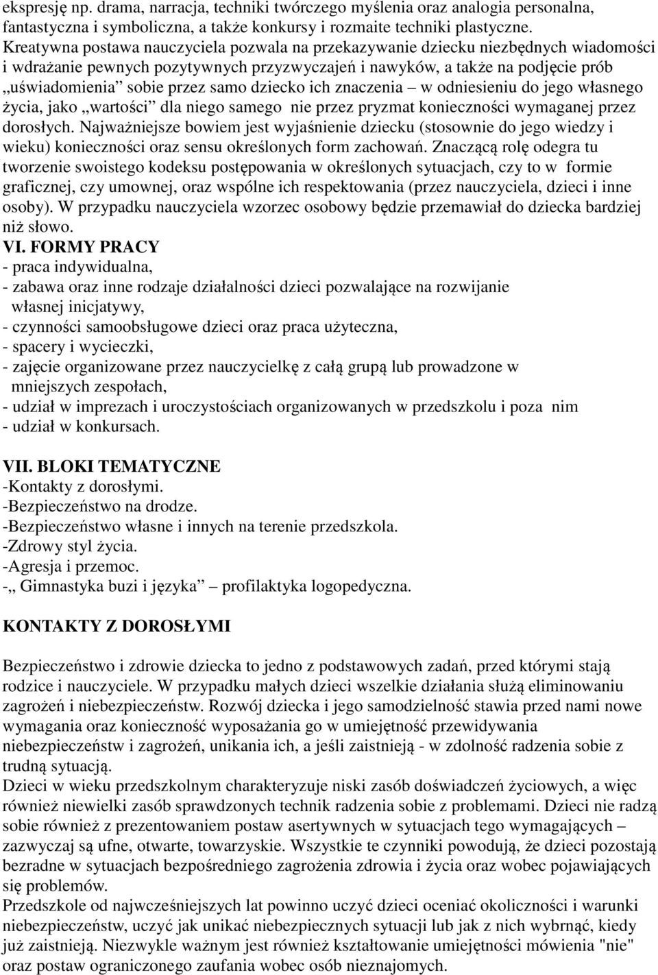 dziecko ich znaczenia w odniesieniu do jego własnego życia, jako wartości dla niego samego nie przez pryzmat konieczności wymaganej przez dorosłych.