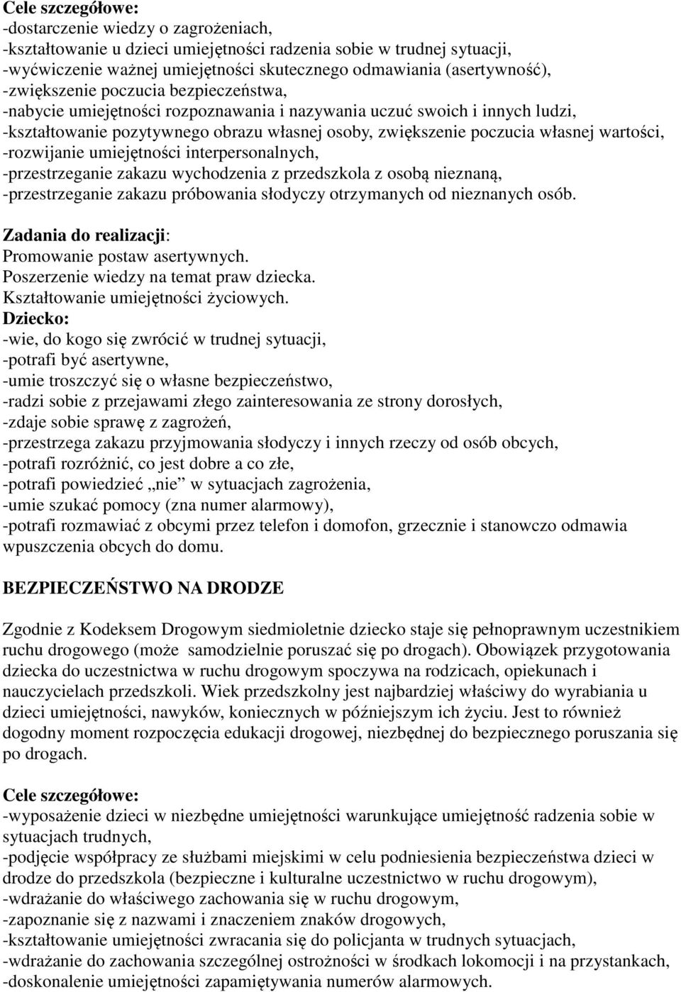 wartości, -rozwijanie umiejętności interpersonalnych, -przestrzeganie zakazu wychodzenia z przedszkola z osobą nieznaną, -przestrzeganie zakazu próbowania słodyczy otrzymanych od nieznanych osób.