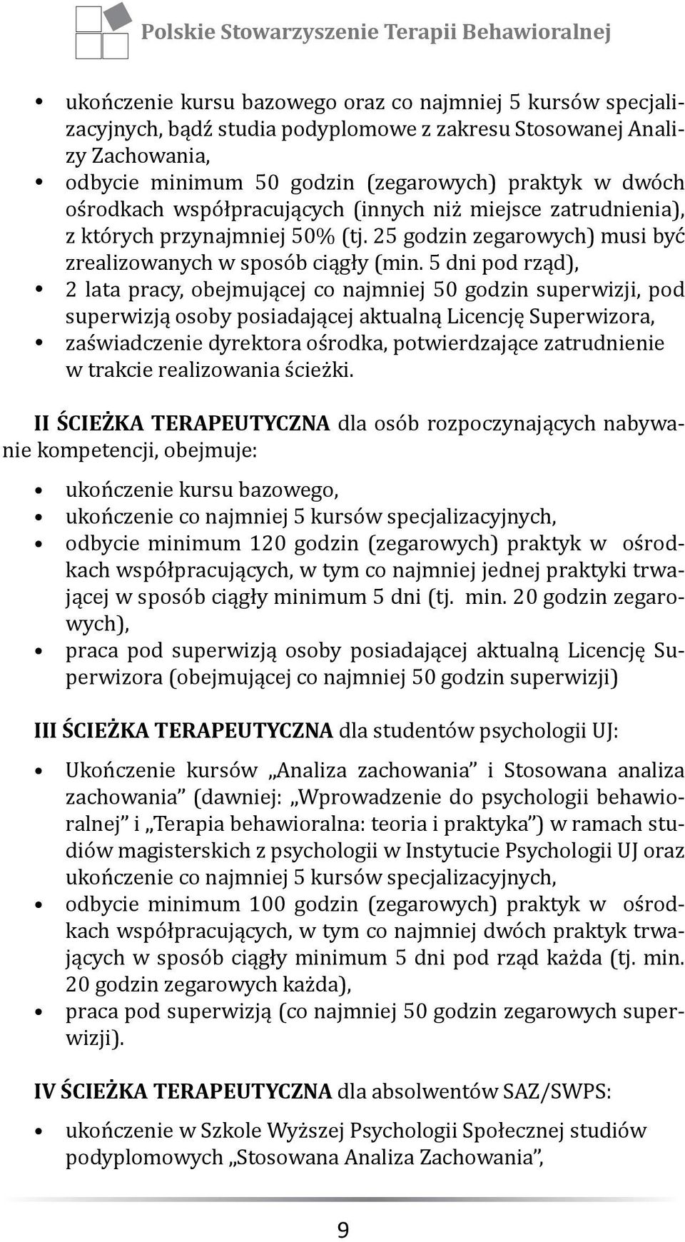 5 dni pod rząd), 2 lata pracy, obejmującej co najmniej 50 godzin superwizji, pod superwizją osoby posiadającej aktualną Licencję Superwizora, zaświadczenie dyrektora ośrodka, potwierdzające