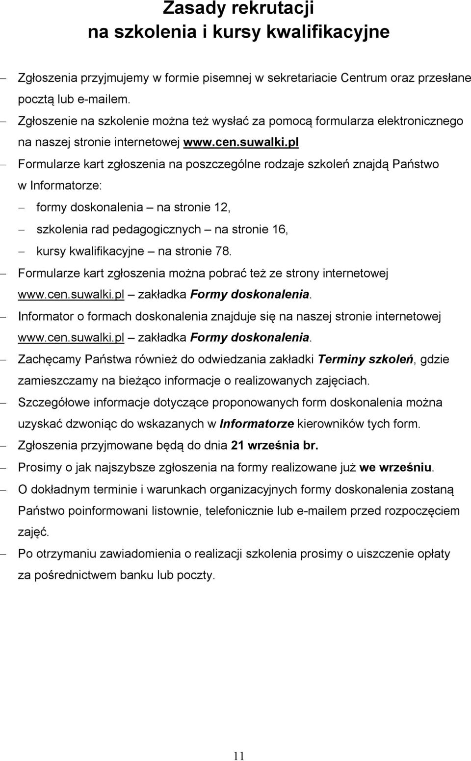 pl Formularze kart zgłoszenia na poszczególne rodzaje szkoleń znajdą Państwo w Informatorze: formy doskonalenia na stronie 12, szkolenia rad pedagogicznych na stronie 16, kursy kwalifikacyjne na