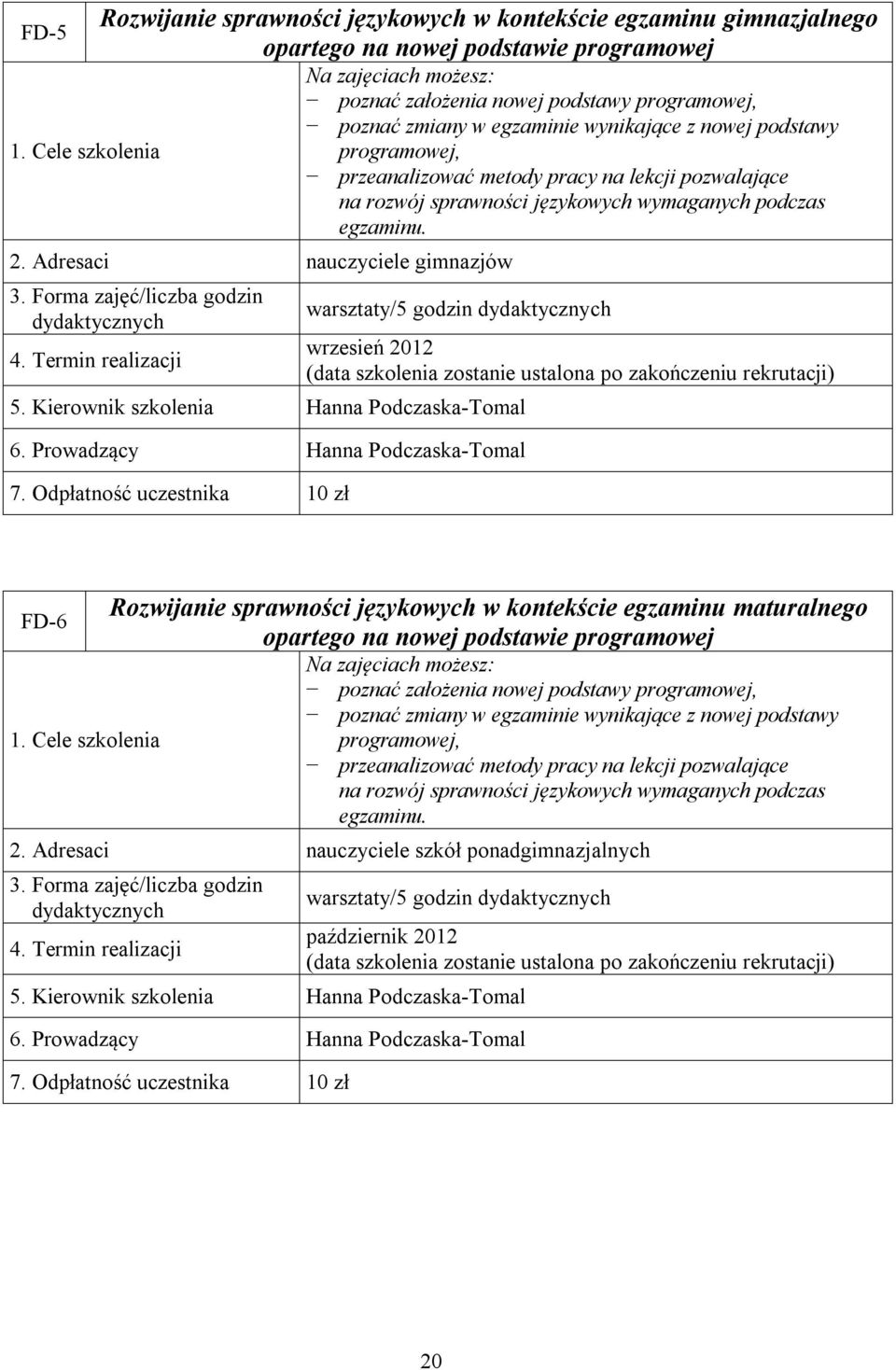 Kierownik szkolenia Hanna Podczaska-Tomal 6. Prowadzący Hanna Podczaska-Tomal 7.