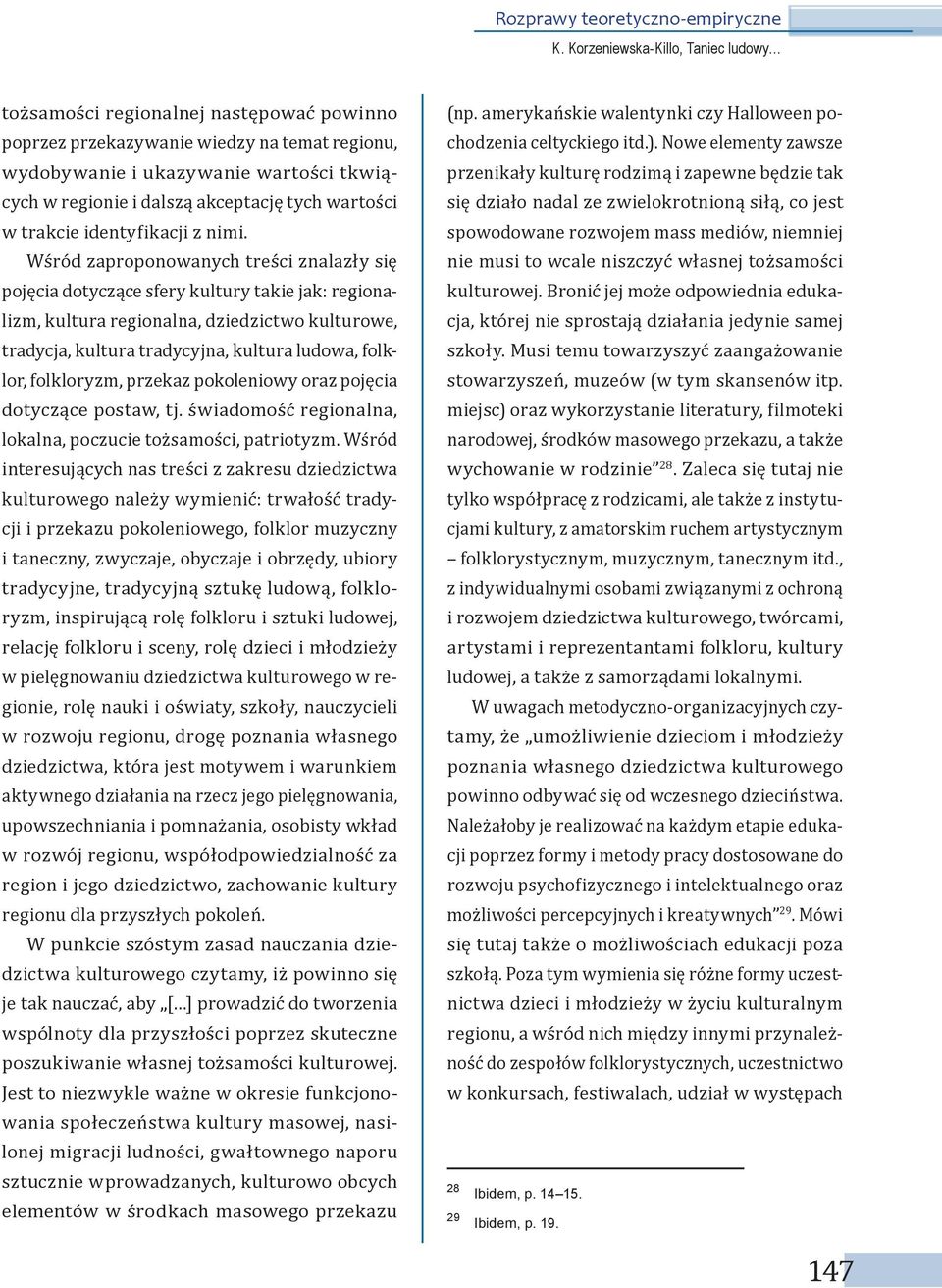 Wśród zaproponowanych treści znalazły się pojęcia dotyczące sfery kultury takie jak: regionalizm, kultura regionalna, dziedzictwo kulturowe, tradycja, kultura tradycyjna, kultura ludowa, folklor,