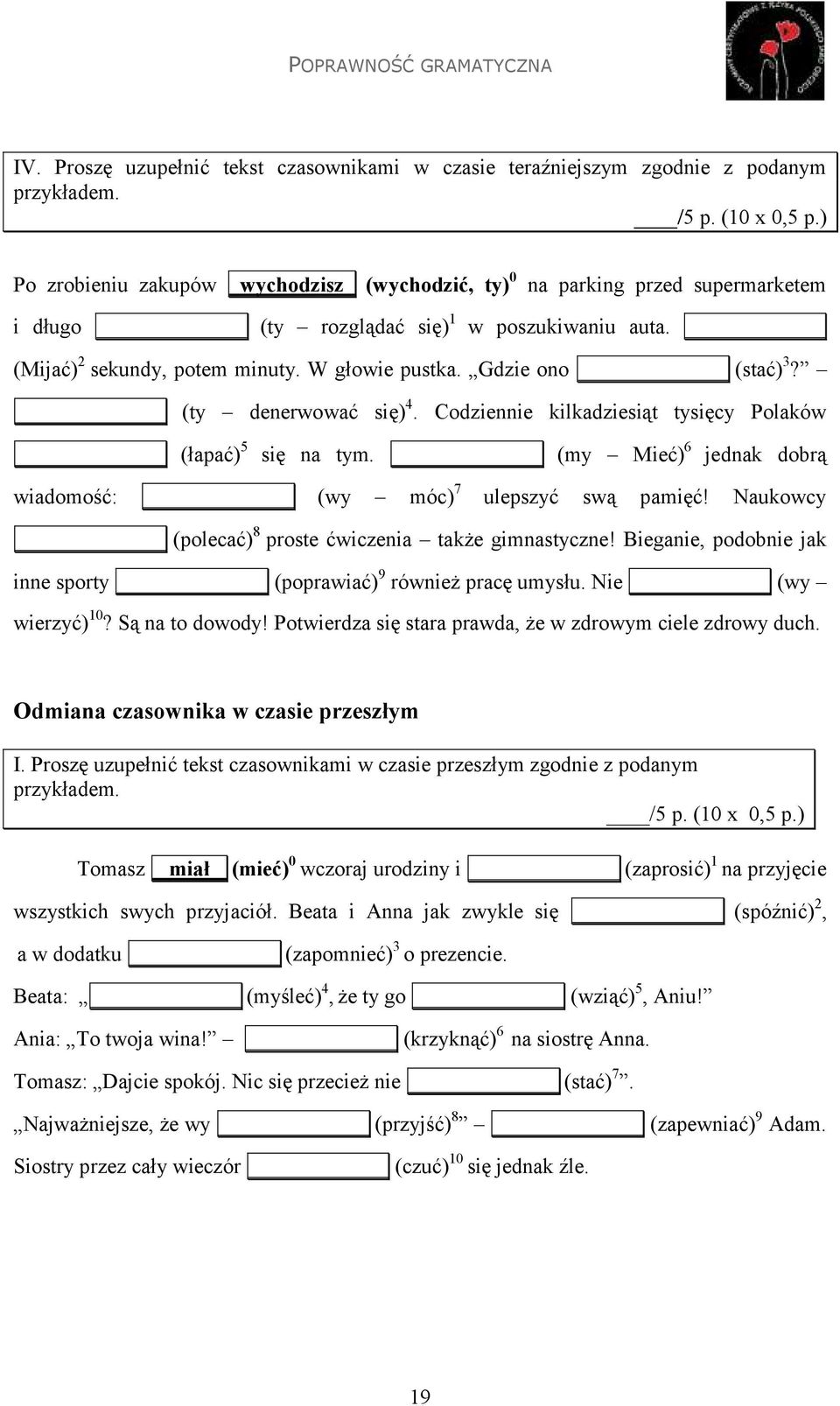 (my Mieć) 6 jednak dobrą wiadomość: (wy móc) 7 ulepszyć swą pamięć! Naukowcy (polecać) 8 proste ćwiczenia także gimnastyczne! Bieganie, podobnie jak inne sporty (poprawiać) 9 również pracę umysłu.