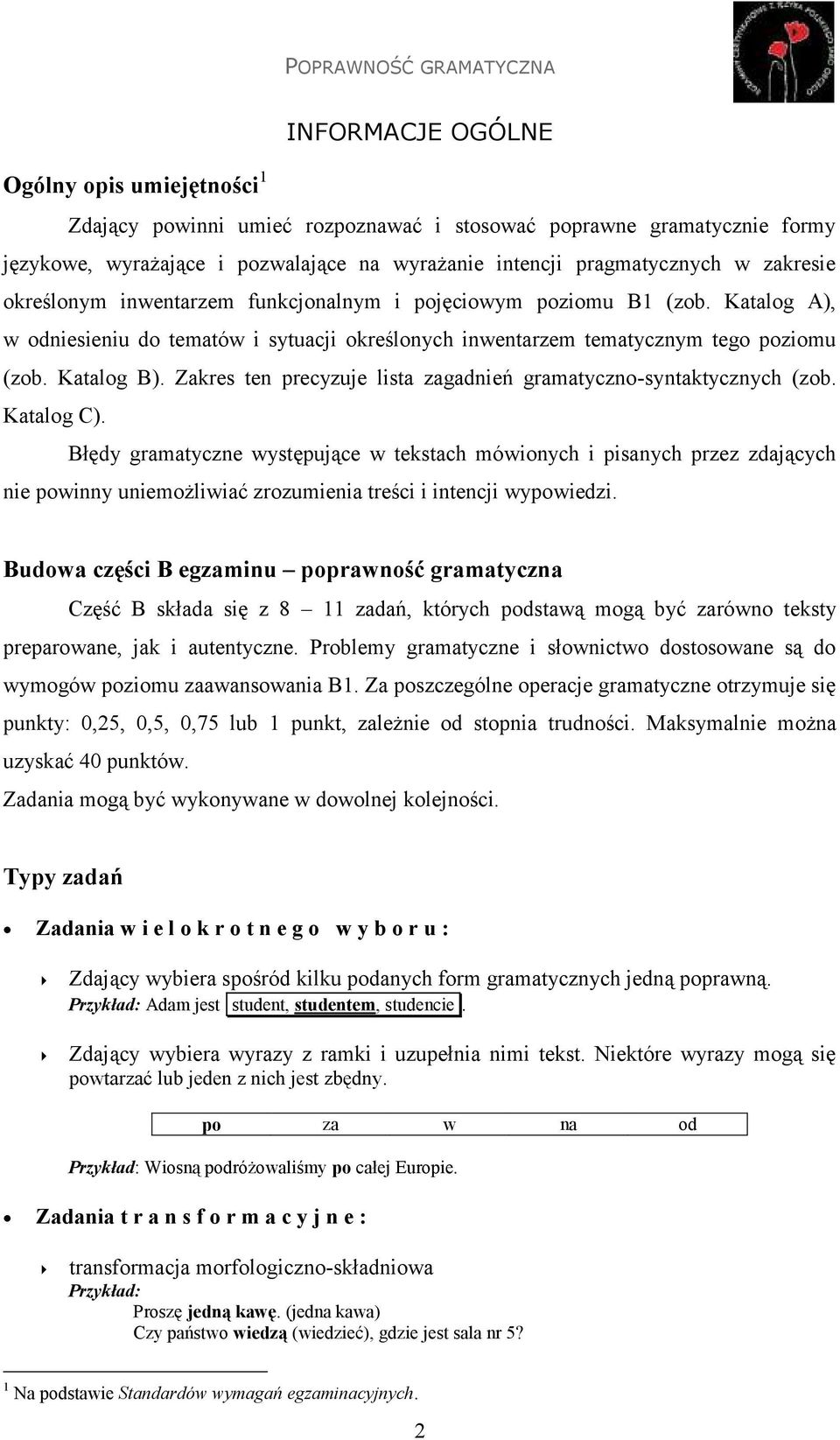 Zakres ten precyzuje lista zagadnień gramatyczno-syntaktycznych (zob. Katalog C).