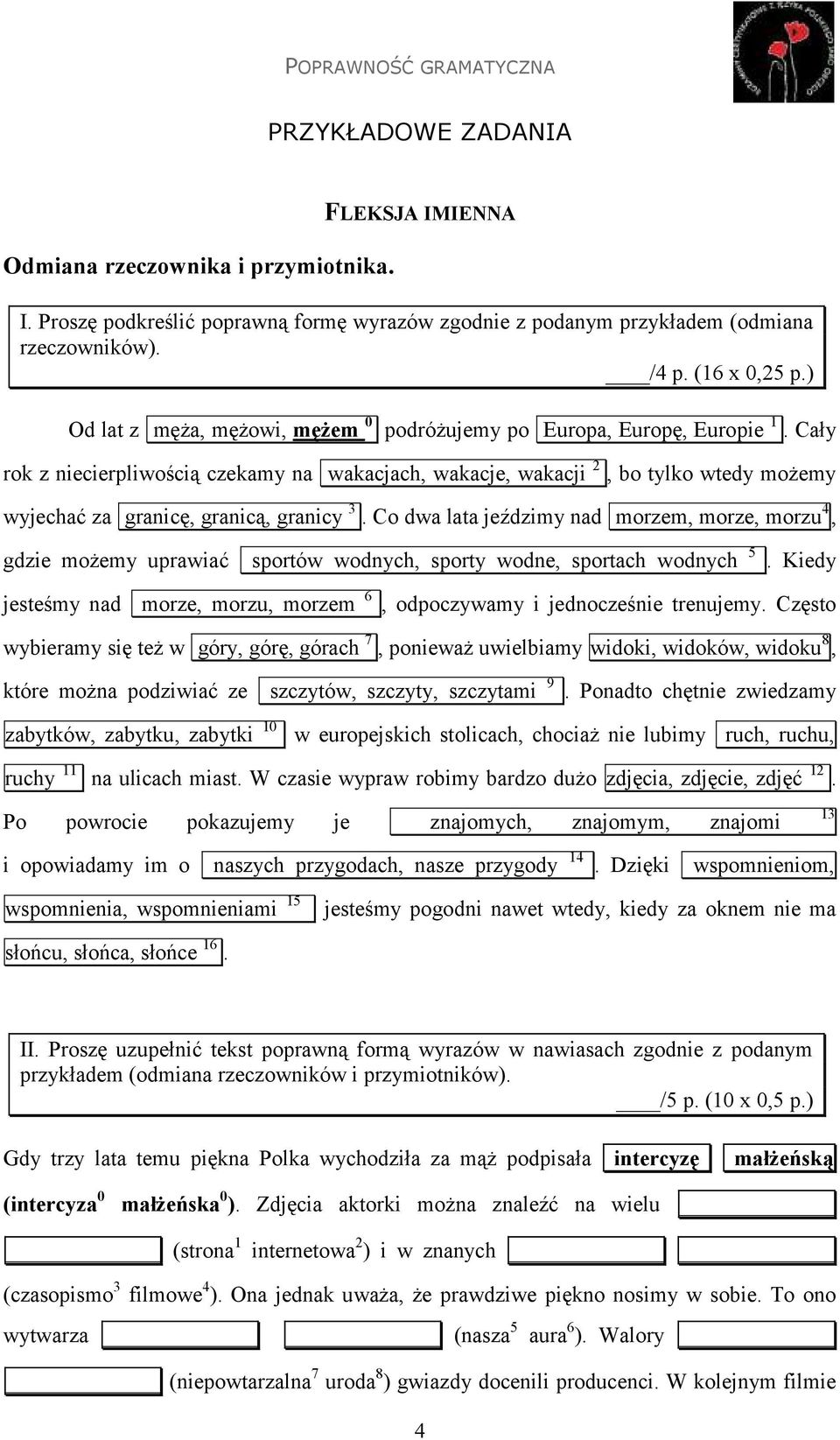 Cały rok z niecierpliwością czekamy na wakacjach, wakacje, wakacji 2, bo tylko wtedy możemy wyjechać za granicę, granicą, granicy 3.