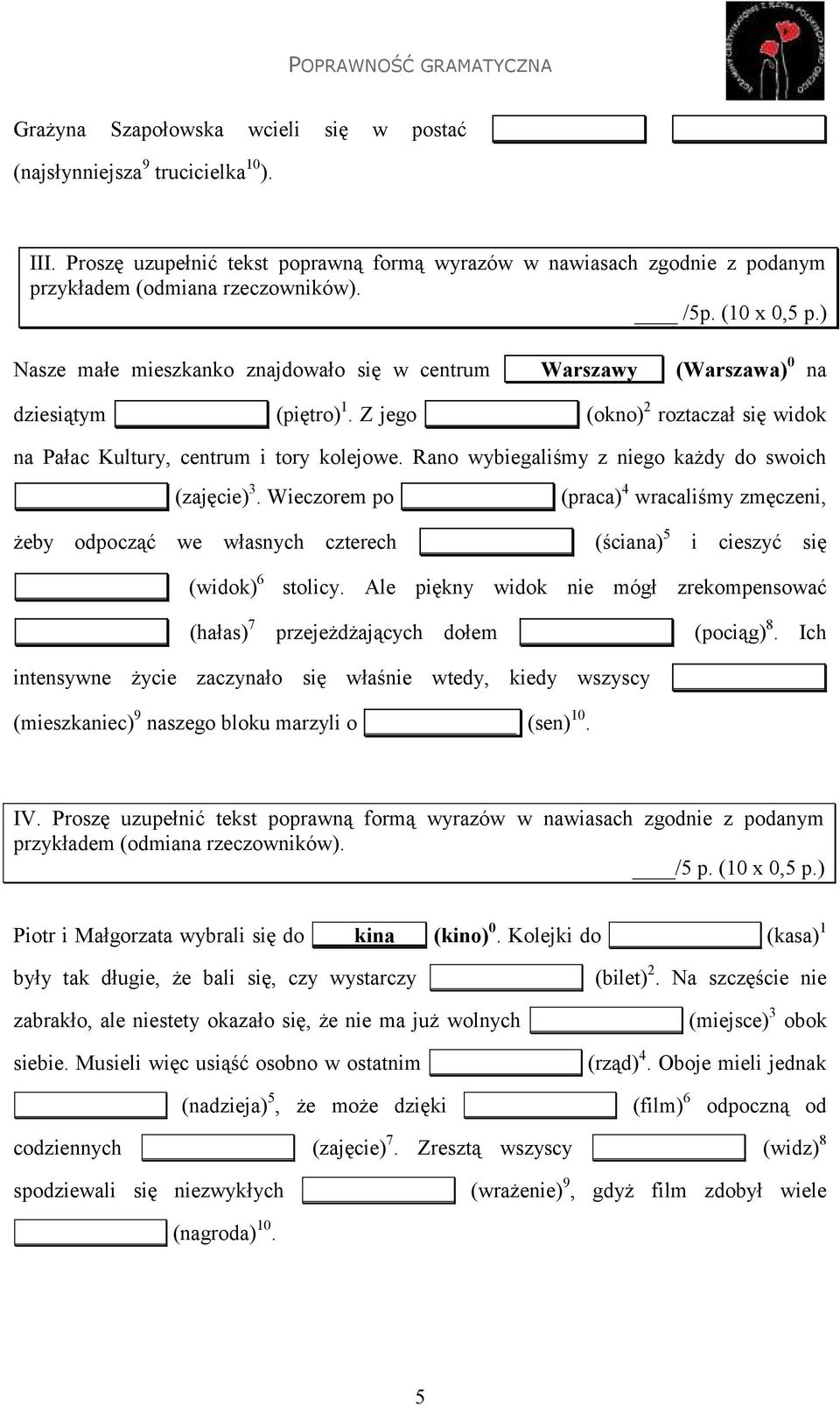 Rano wybiegaliśmy z niego każdy do swoich (zajęcie) 3. Wieczorem po (praca) 4 wracaliśmy zmęczeni, żeby odpocząć we własnych czterech (ściana) 5 i cieszyć się (widok) 6 stolicy.