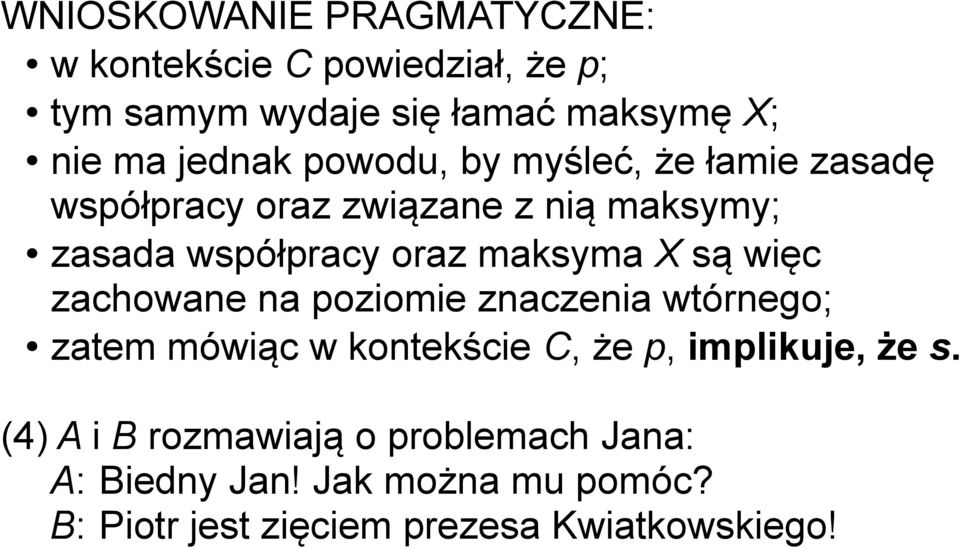 maksyma X są więc zachowane na poziomie znaczenia wtórnego; zatem mówiąc w kontekście C, że p, implikuje, że s.