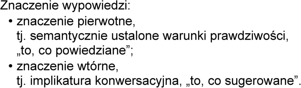 prawdziwości, to, co powiedziane ; znaczenie