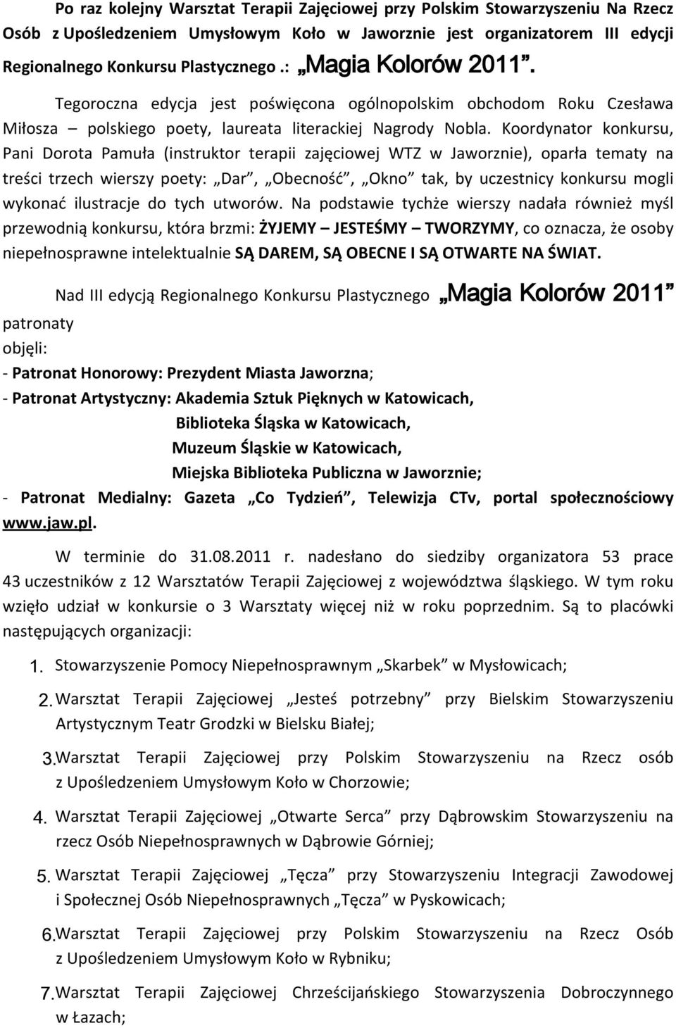 Koordynator konkursu, Pani Dorota Pamuła (instruktor terapii zajęciowej WTZ w Jaworznie), oparła tematy na treści trzech wierszy poety: Dar, Obecność, Okno tak, by uczestnicy konkursu mogli wykonać