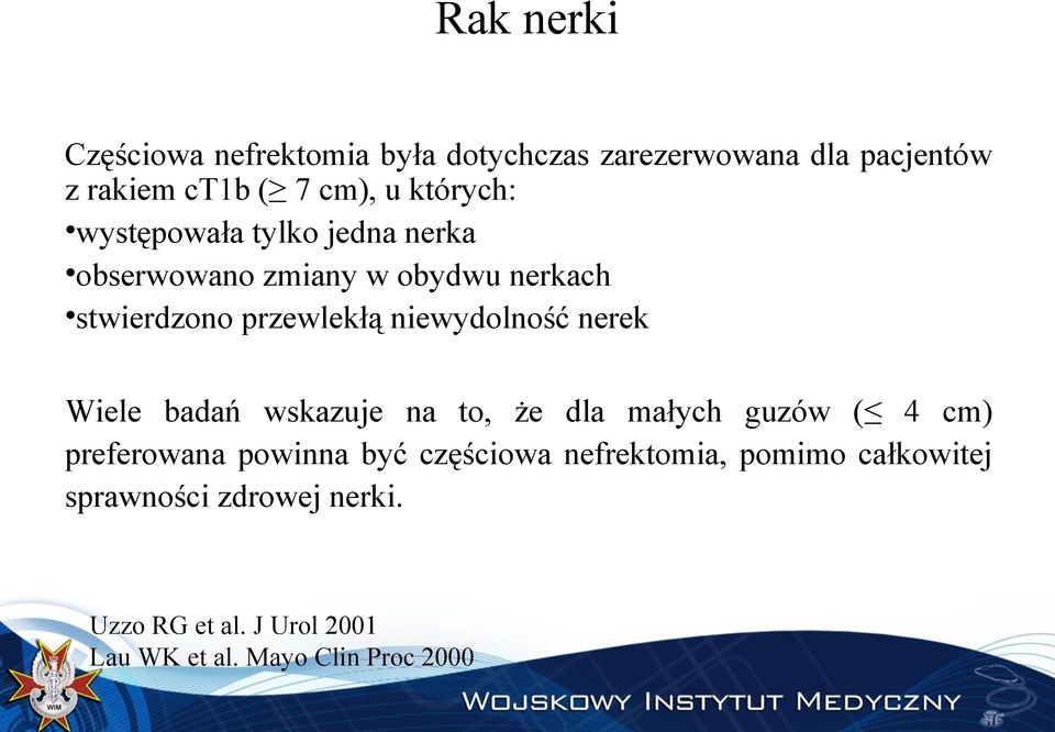 niewydolność nerek Wiele badań wskazuje na to, że dla małych guzów ( 4 cm) preferowana powinna być