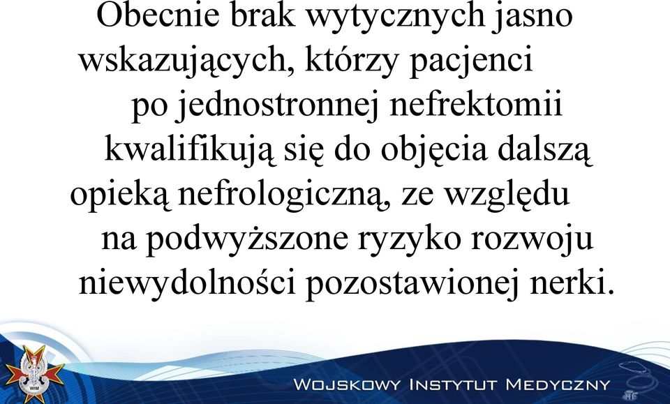 do objęcia dalszą opieką nefrologiczną, ze względu na