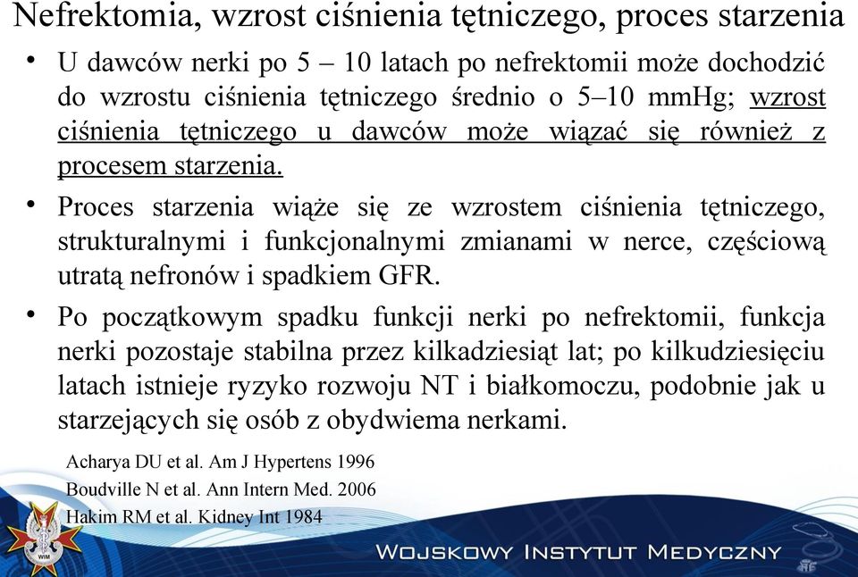 Proces starzenia wiąże się ze wzrostem ciśnienia tętniczego, strukturalnymi i funkcjonalnymi zmianami w nerce, częściową utratą nefronów i spadkiem GFR.