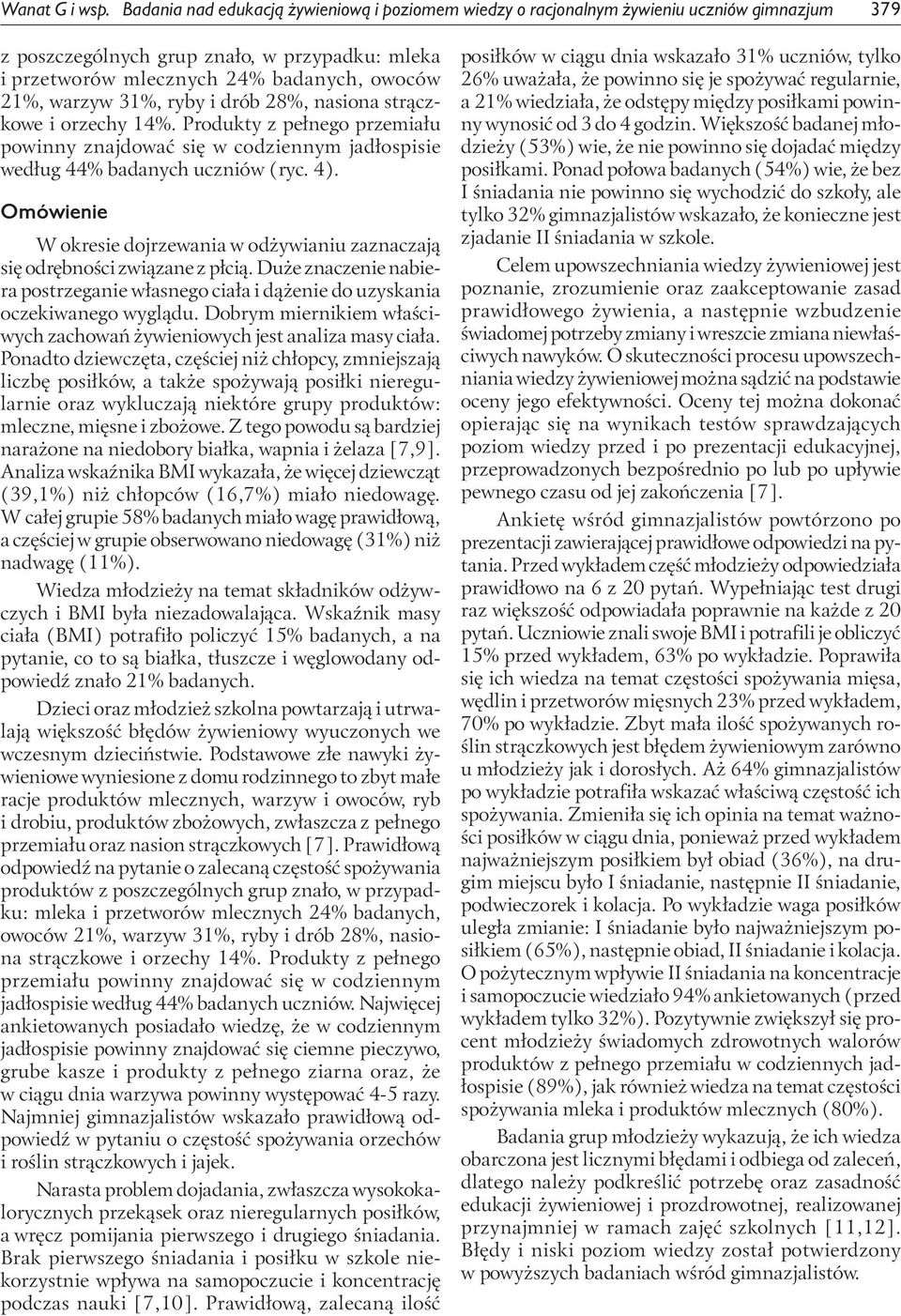 31, ryby i drób 28, nasiona strączkowe i orzechy 14. Produkty z pełnego przemiału powinny znajdować się w codziennym jadłospisie według 44 badanych uczniów (ryc. 4).