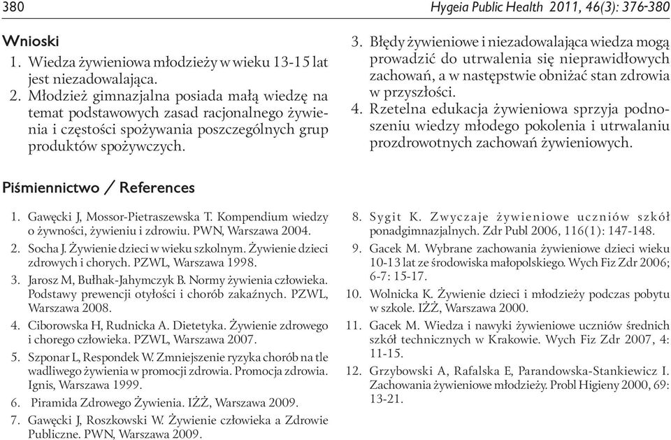 Rzetelna edukacja żywieniowa sprzyja podnoszeniu wiedzy młodego pokolenia i utrwalaniu prozdrowotnych zachowań żywieniowych. Piśmiennictwo / References 1. Gawęcki J, Mossor-Pietraszewska T.