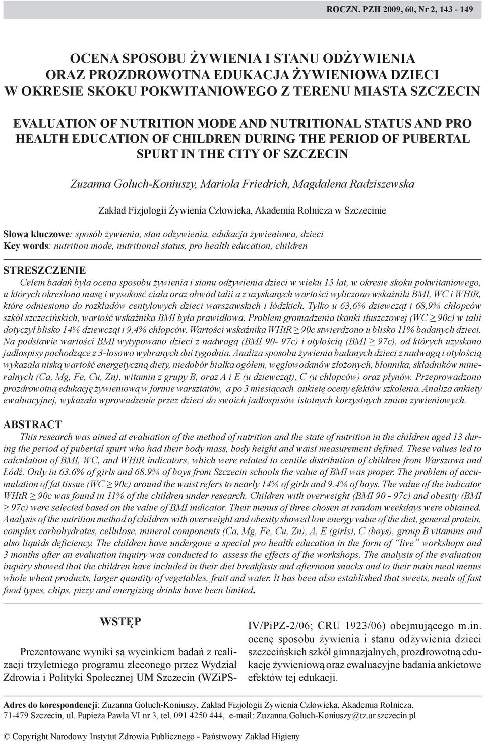 AND NUTRITIONAL STATUS AND PRO HEALTH EDUCATION OF CHILDREN DURING THE PERIOD OF PUBERTAL SPURT IN THE CITY OF SZCZECIN Zuzanna Goluch-Koniuszy, Mariola Friedrich, Magdalena Radziszewska Zakład