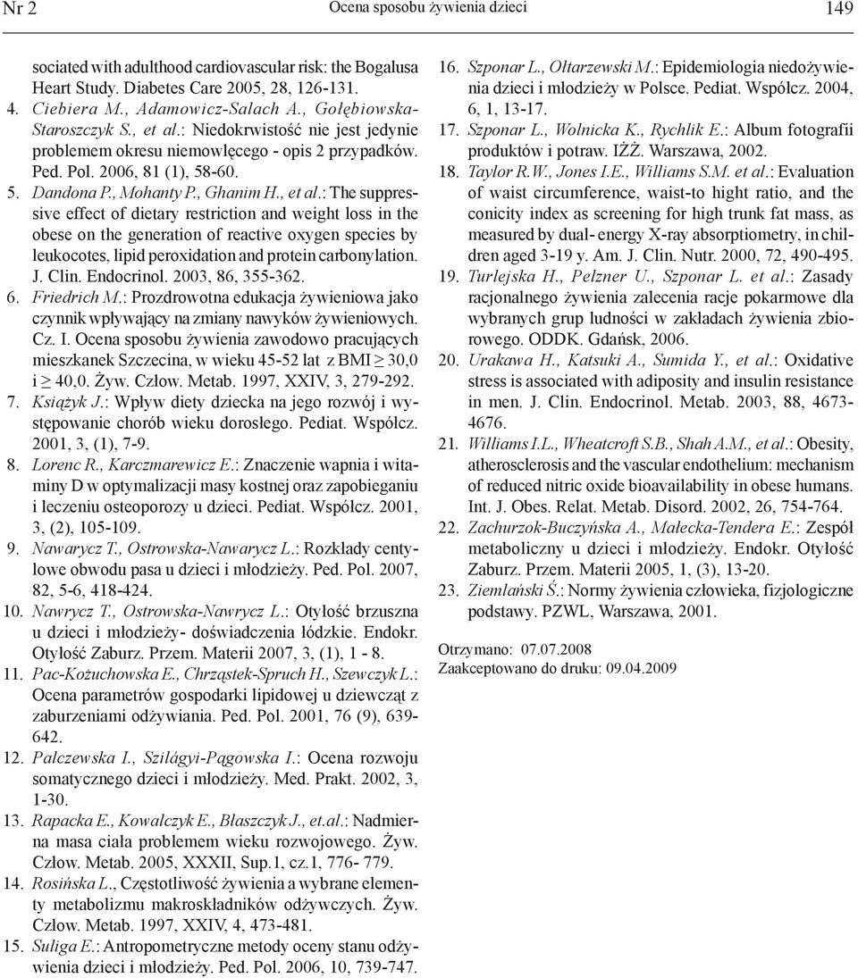 : Niedokrwistość nie jest jedynie problemem okresu niemowlęcego - opis 2 przypadków. Ped. Pol. 2006, 81 (1), 58-60. 5. Dandona P., Mohanty P., Ghanim H., et al.