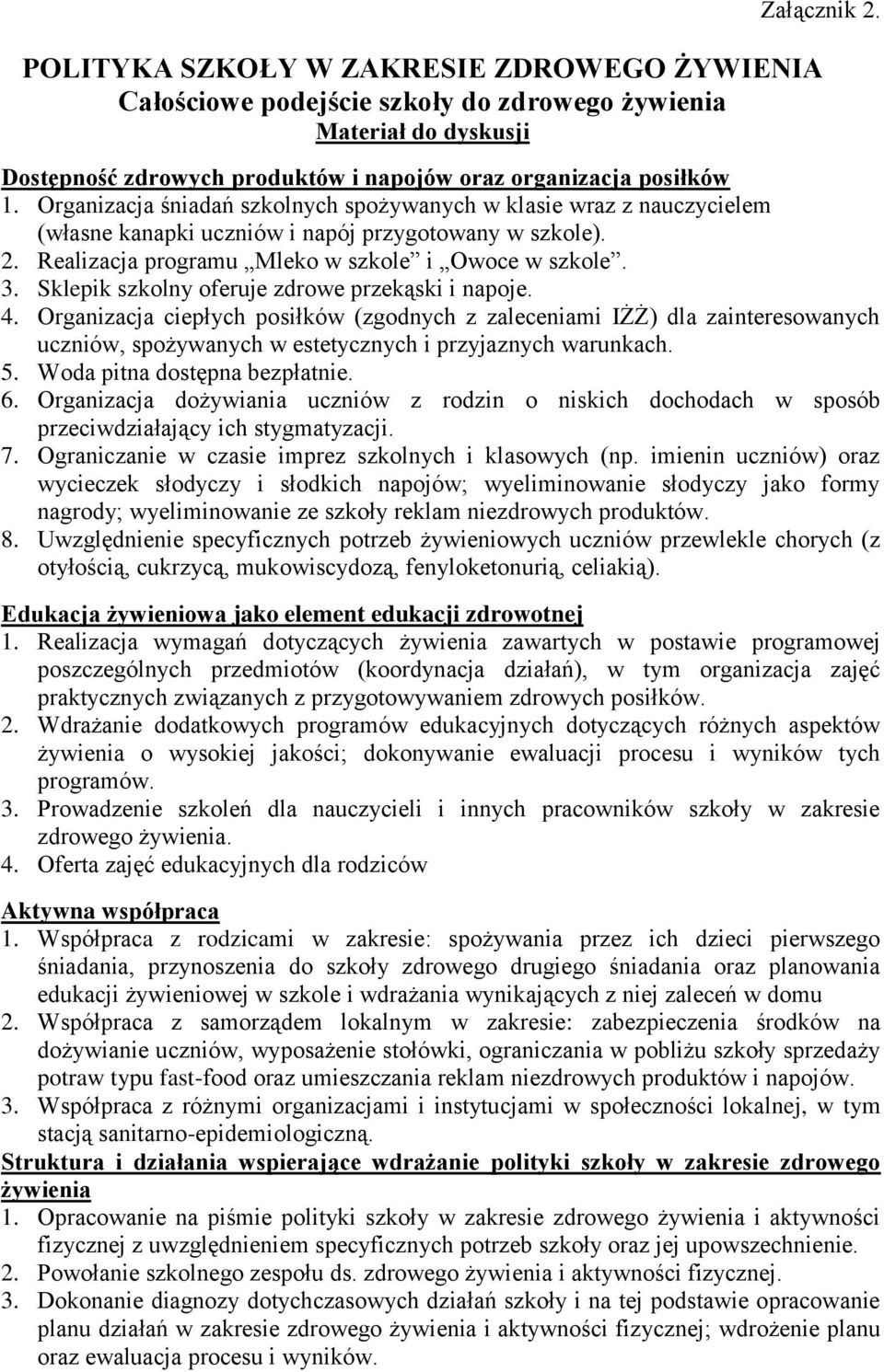 Sklepik szkolny oferuje zdrowe przekąski i napoje. 4. Organizacja ciepłych posiłków (zgodnych z zaleceniami IŻŻ) dla zainteresowanych uczniów, spożywanych w estetycznych i przyjaznych warunkach. 5.