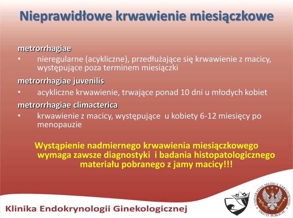 kobiet metrorrhagiae climacterica krwawienie z macicy, występujące u kobiety 6-12 miesięcy po menopauzie Wystąpienie
