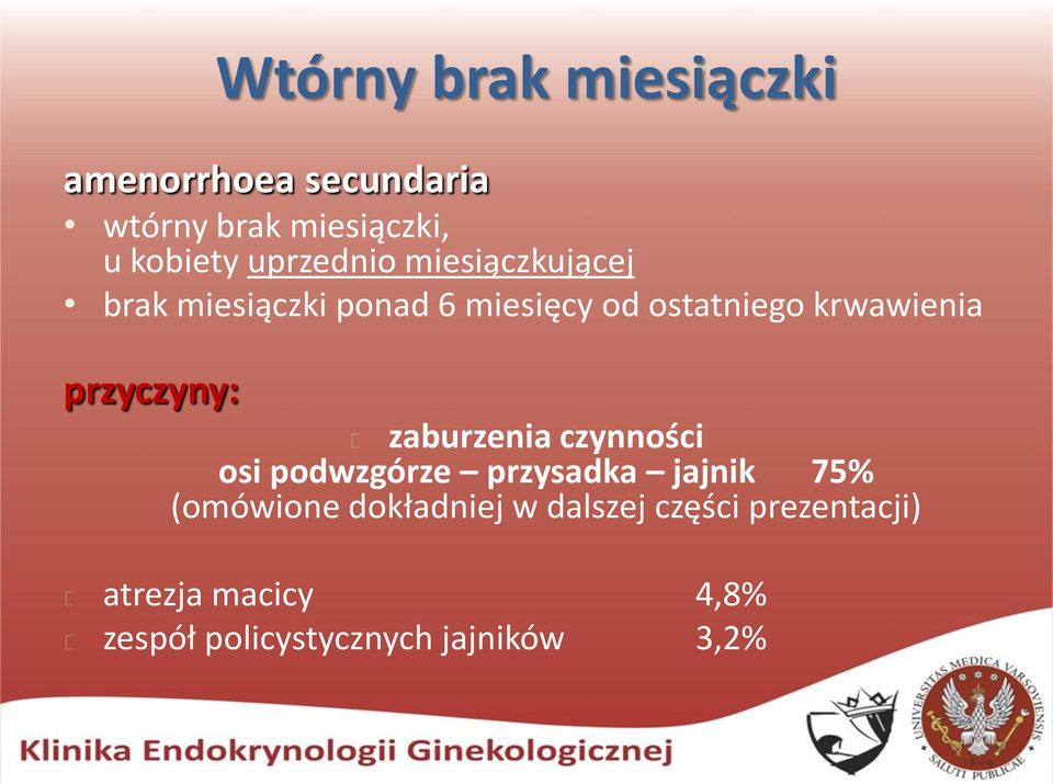 przyczyny: zaburzenia czynności osi podwzgórze przysadka jajnik 75% (omówione