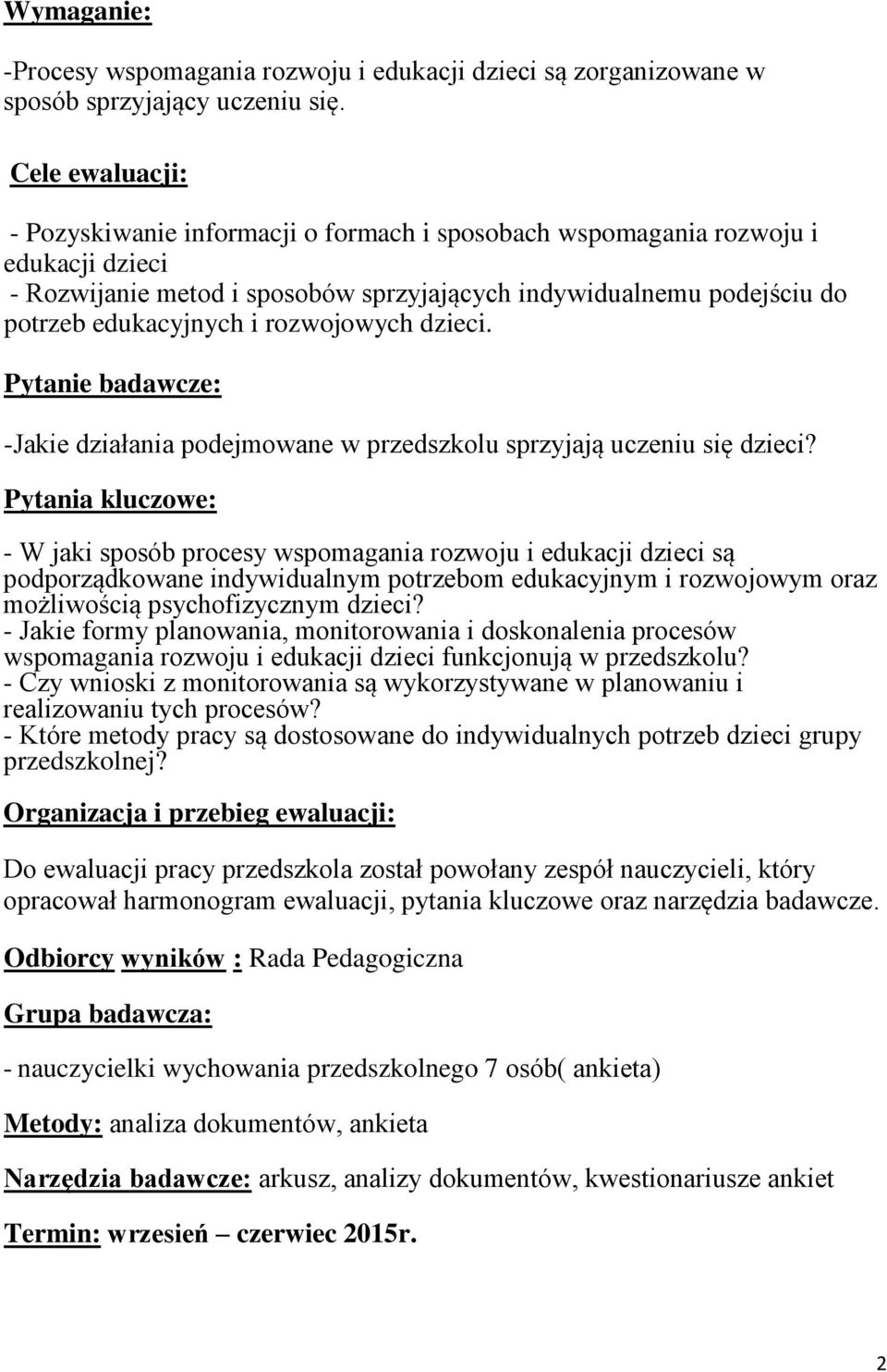 rozwojowych dzieci. Pytanie badawcze: -Jakie działania podejmowane w przedszkolu sprzyjają uczeniu się dzieci?