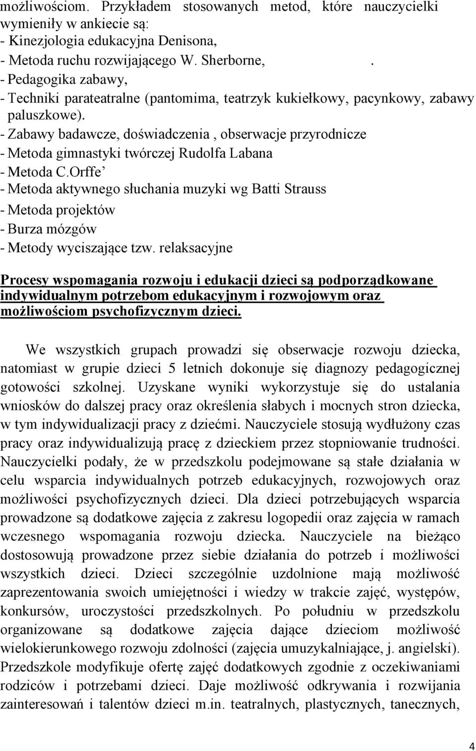 - Zabawy badawcze, doświadczenia, obserwacje przyrodnicze - Metoda gimnastyki twórczej Rudolfa Labana - Metoda C.